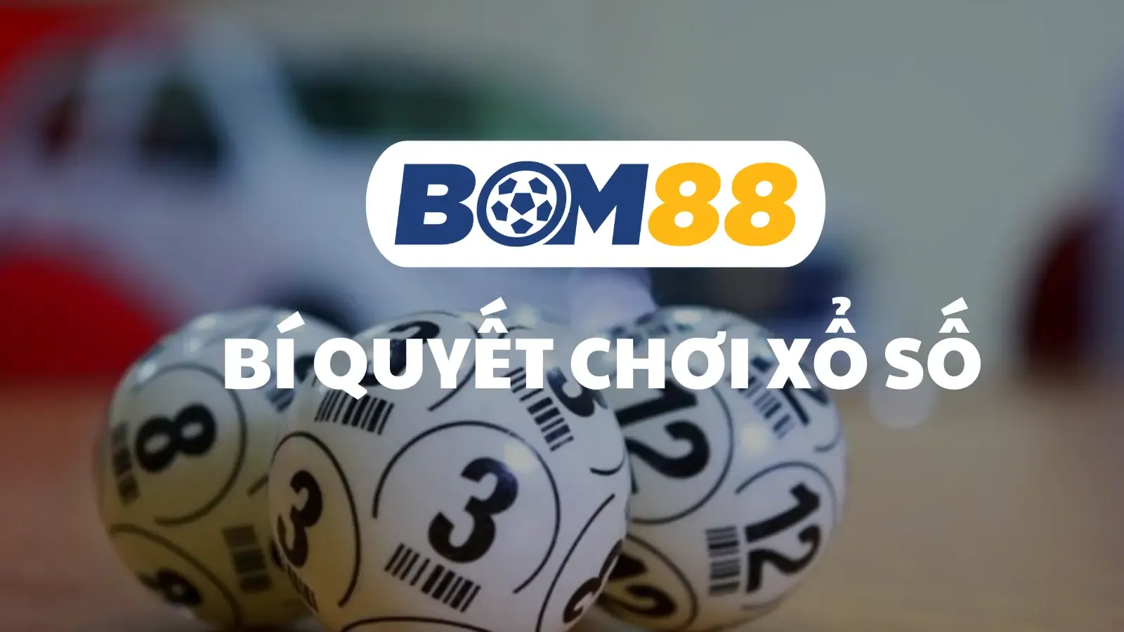 BOM88 Bí Quyết Chơi Xổ Số Trực Tuyến “Bất Bại” Tại BOM88 - Tăng Cơ Hội Thắng Lớn