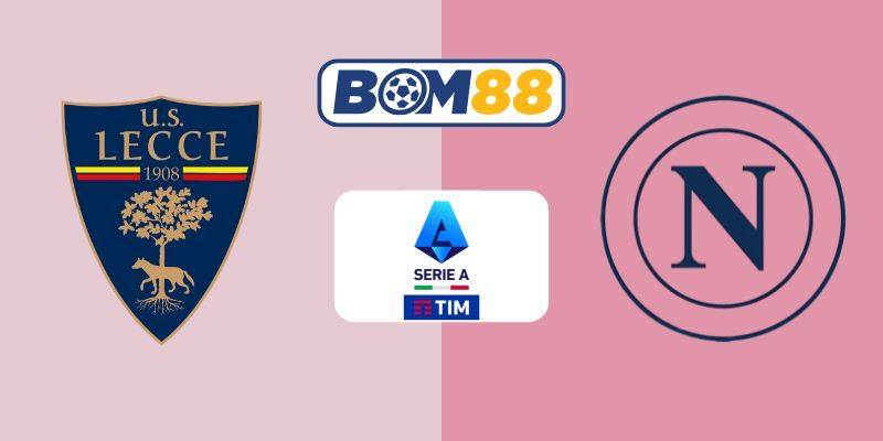 BOM88 Soi kèo Lecce vs Napoli 01h30 ngày 29/10/2025 - Serie A