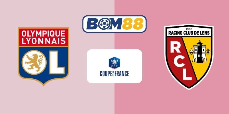 BOM88 Soi kèo Lyon vs Lens 03h10 ngày 06/03/2026 - Cúp quốc gia Pháp