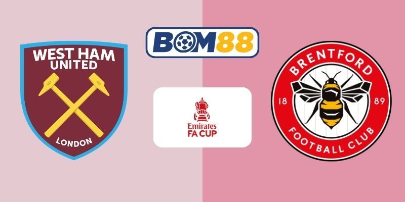 BOM88 Soi kèo West Ham vs Brentford 02h30 ngày 10/03/2026 - FA Cup