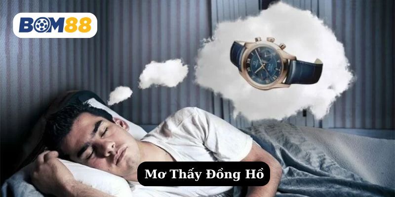 BOM88 Nằm Mơ Thấy Đồng Hồ  – Điềm Báo Gì Cho Cuộc Sống?