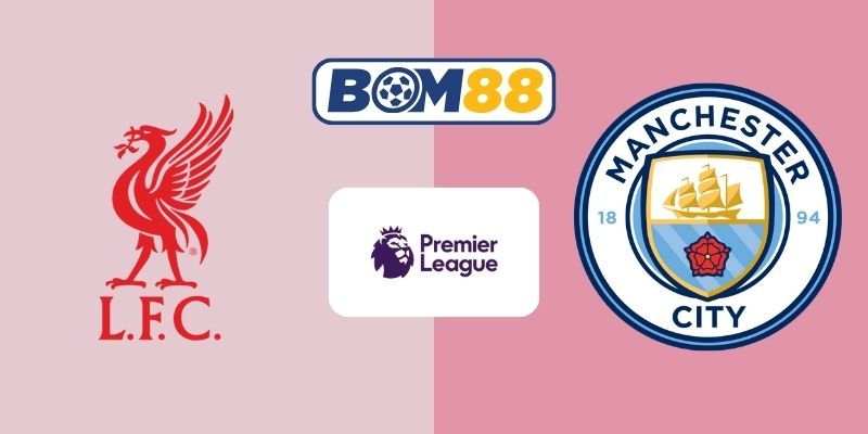 BOM88 Soi kèo Liverpool vs Man City 23h30 ngày 08/02/2026 - Premier League