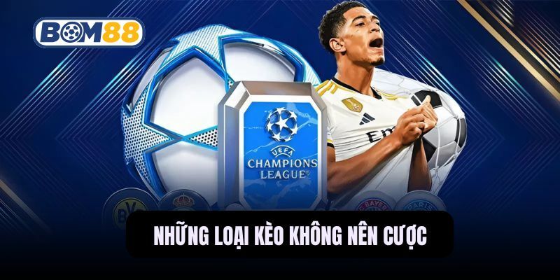 BOM88 Những Loại Kèo Không Nên Cược Trong Bóng Đá Tránh Mất Tiền Oan
