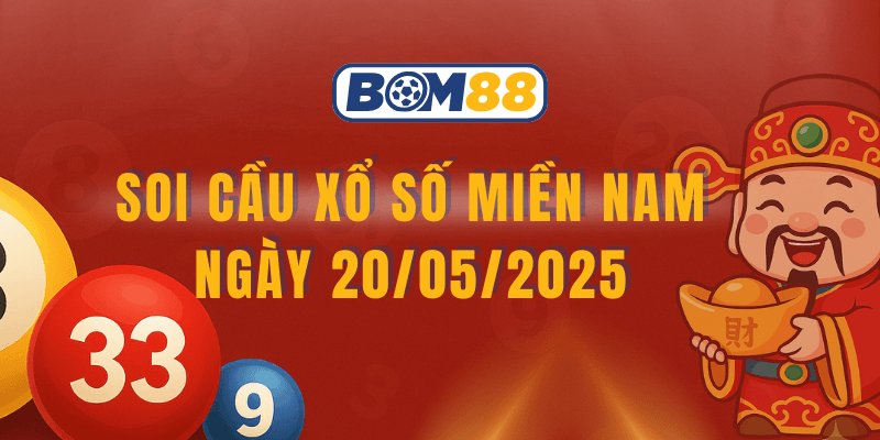 BOM88 Soi cầu và dự đoán kết quả XSMN 20/05/2025