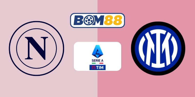 BOM88 Soi kèo Napoli vs Inter Milan 23h00 ngày 25/10/2025 - Serie A