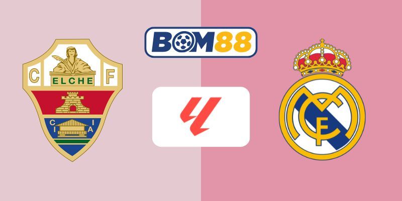 BOM88 Soi kèo Elche vs Real Madrid 03h00 ngày 24/11/2025 - Giải La Liga
